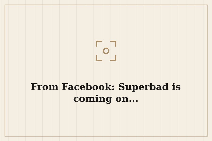 From Facebook: Superbad is coming on... — cover