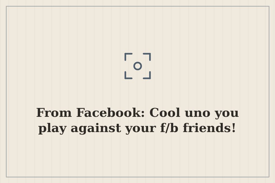 From Facebook: Cool uno you play against your f/b friends! — cover