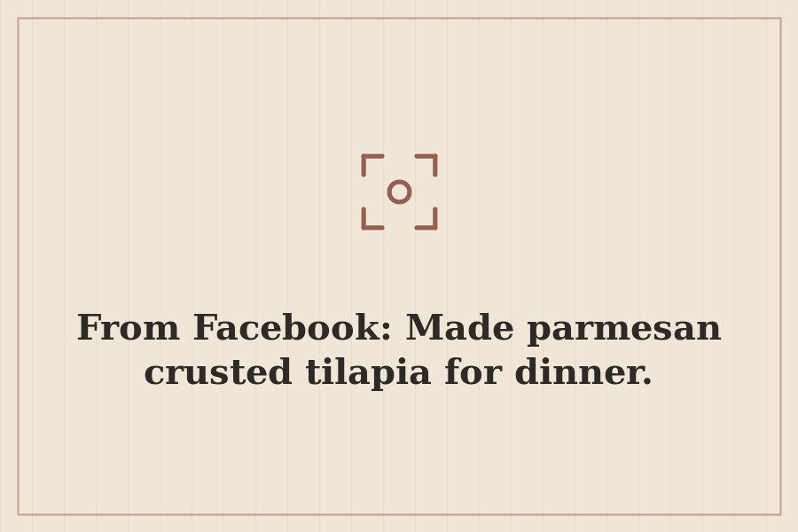 From Facebook: Made parmesan crusted tilapia for dinner. — cover