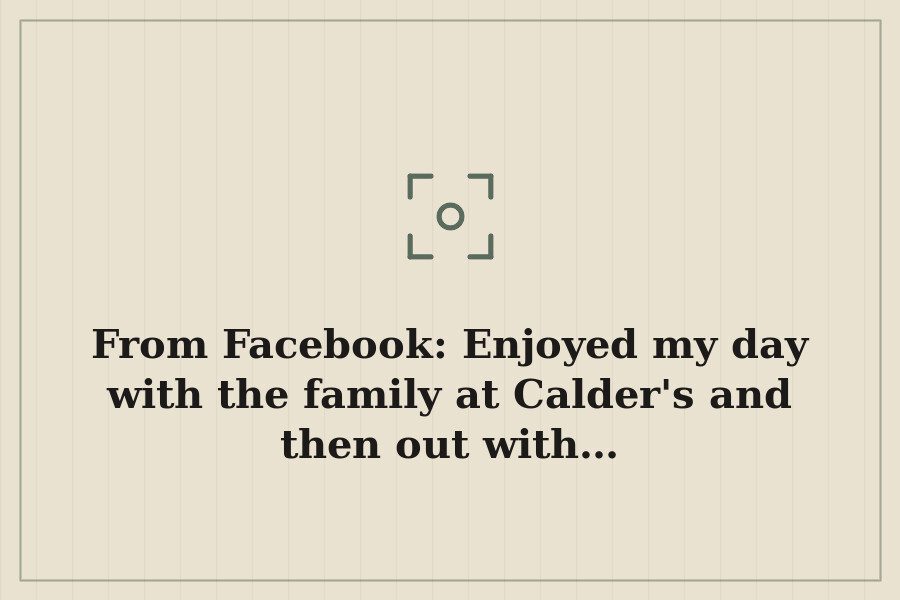 From Facebook: Enjoyed my day with the family at Calder's and then out with… — cover