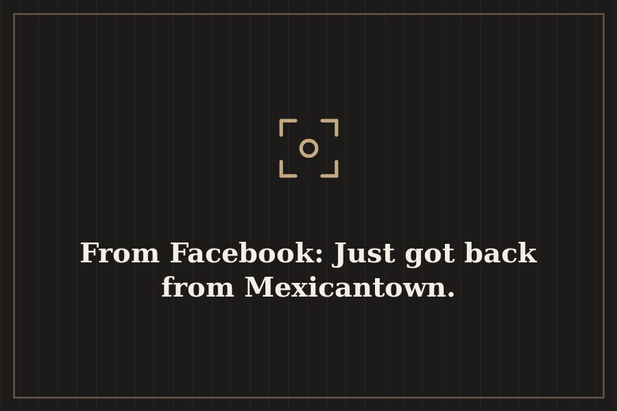 From Facebook: Just got back from Mexicantown. — cover