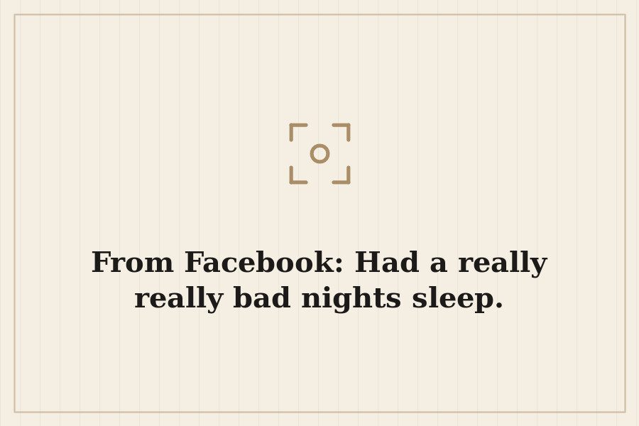 From Facebook: Had a really really bad nights sleep. — cover