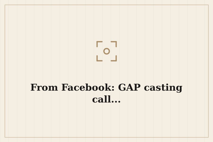 From Facebook: GAP casting call... — cover