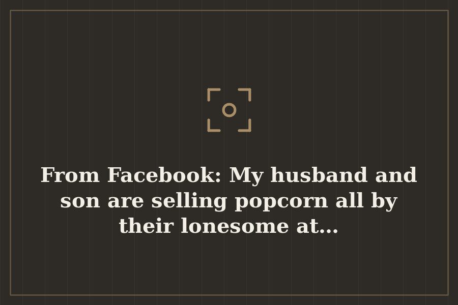 From Facebook: My husband and son are selling popcorn all by their lonesome at… — cover