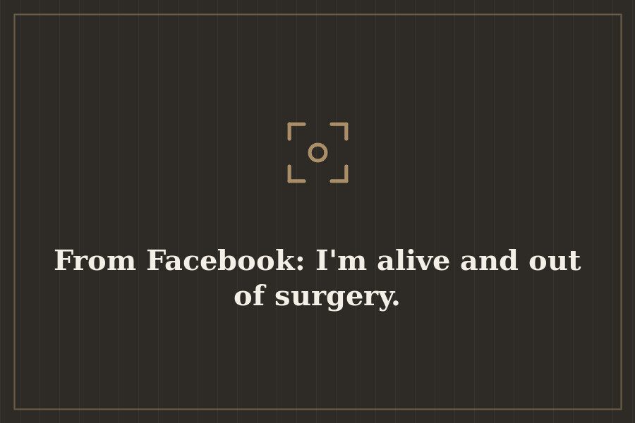 From Facebook: I'm alive and out of surgery. — cover