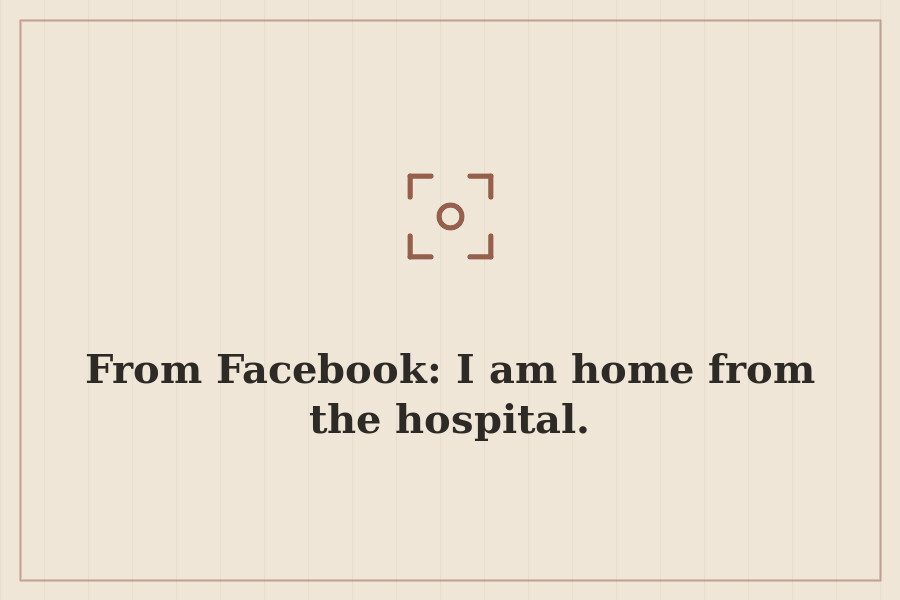 From Facebook: I am home from the hospital. — cover