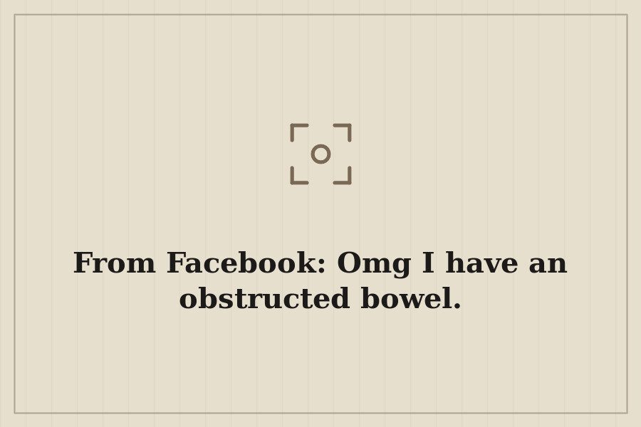 From Facebook: Omg I have an obstructed bowel. — cover