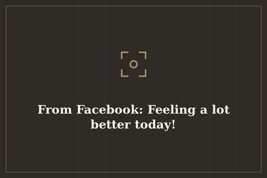 From Facebook: Feeling a lot better today! — cover