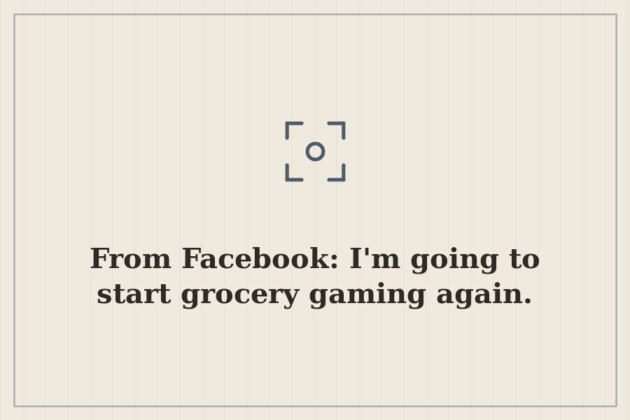 From Facebook: I'm going to start grocery gaming again. — cover