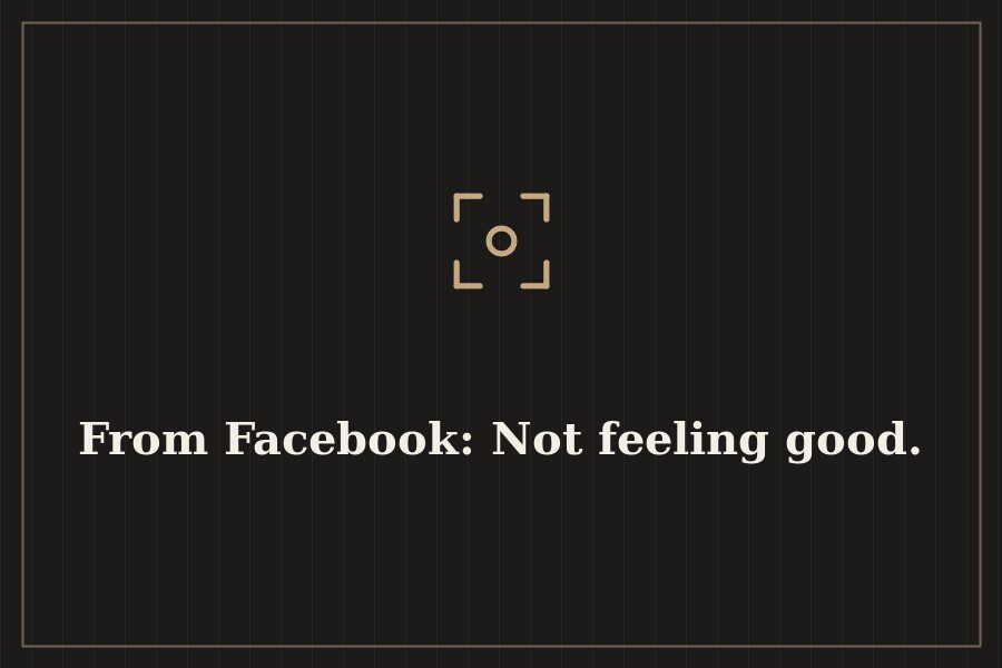 From Facebook: Not feeling good. — cover
