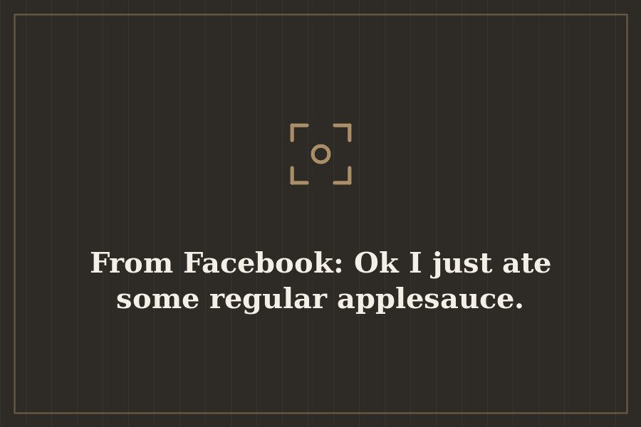 From Facebook: Ok I just ate some regular applesauce. — cover