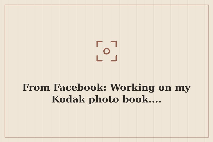 From Facebook: Working on my Kodak photo book.... — cover