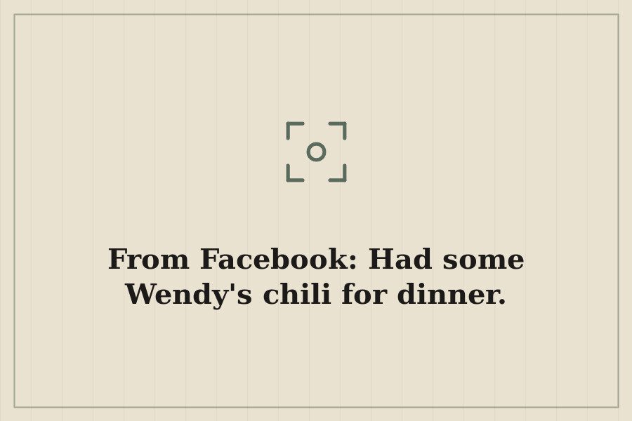 From Facebook: Had some Wendy's chili for dinner. — cover