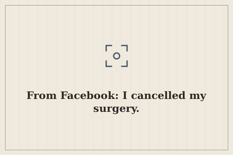From Facebook: I cancelled my surgery. — cover