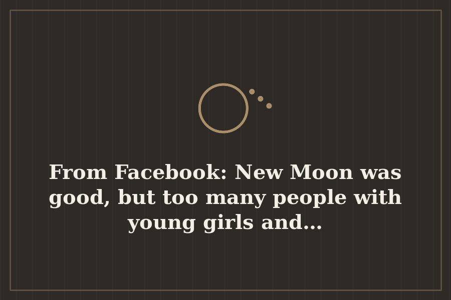 From Facebook: New Moon was good, but too many people with young girls and… — cover