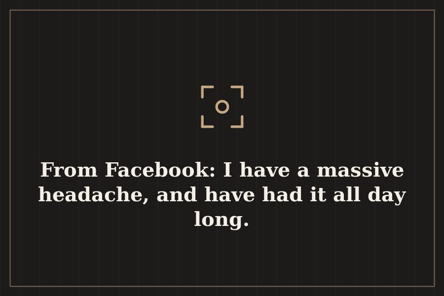 From Facebook: I have a massive headache, and have had it all day long. — cover