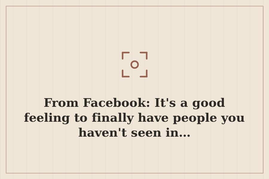 From Facebook: It's a good feeling to finally have people you haven't seen in… — cover