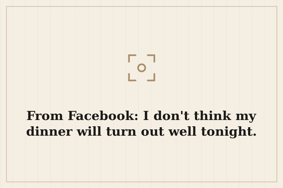 From Facebook: I don't think my dinner will turn out well tonight. — cover