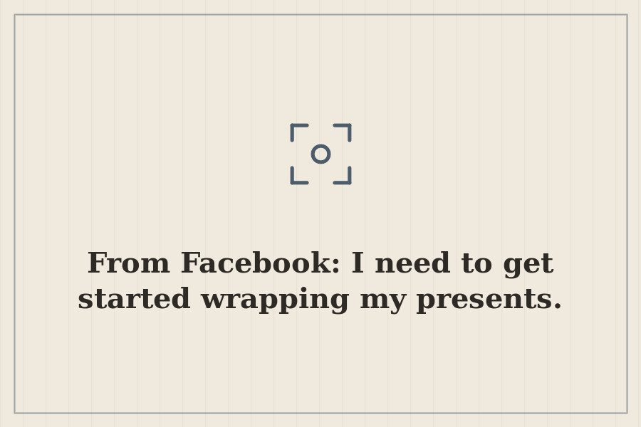 From Facebook: I need to get started wrapping my presents. — cover