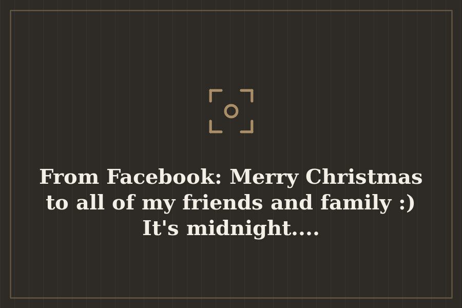 From Facebook: Merry Christmas to all of my friends and family :) It's midnight.... — cover
