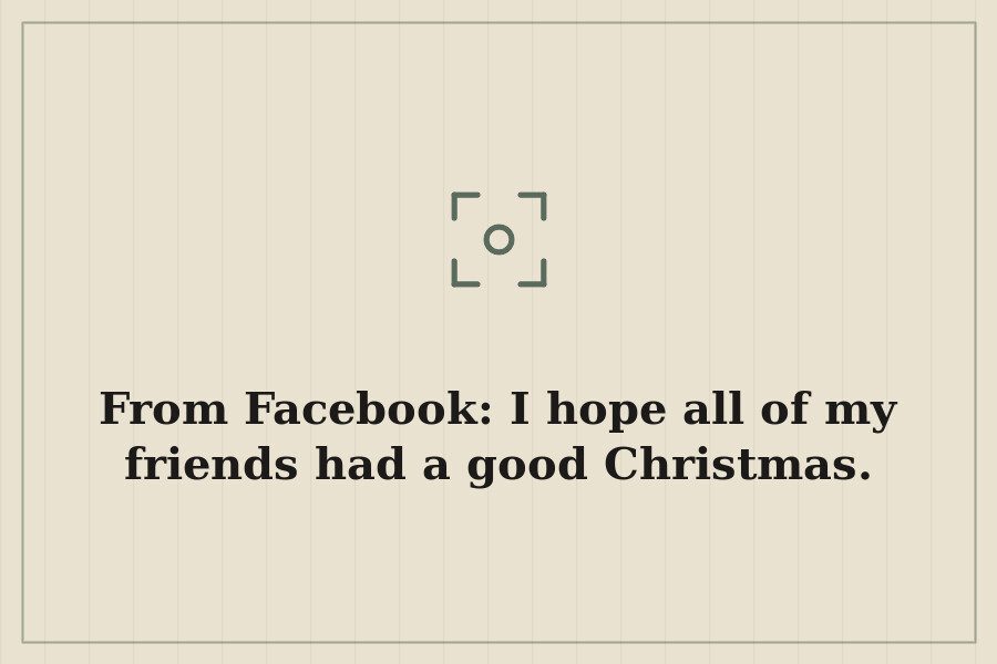 From Facebook: I hope all of my friends had a good Christmas. — cover
