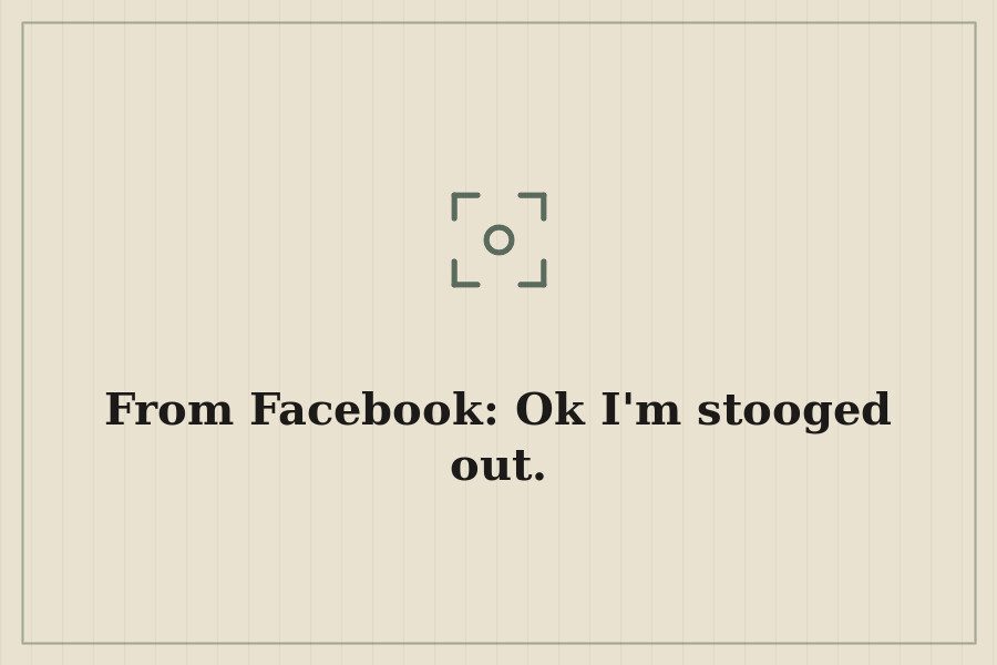 From Facebook: Ok I'm stooged out. — cover