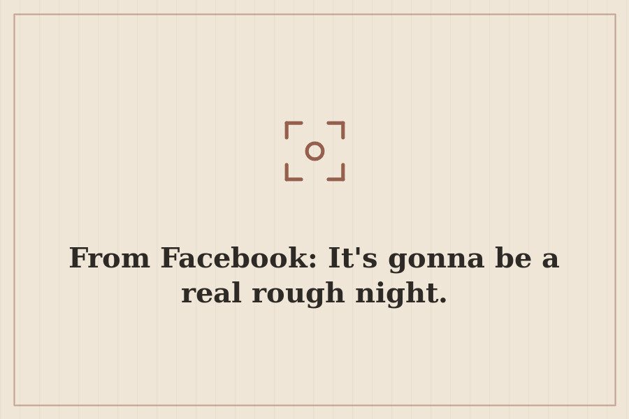 From Facebook: It's gonna be a real rough night. — cover