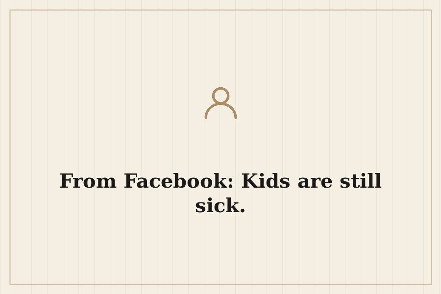 From Facebook: Kids are still sick. — cover