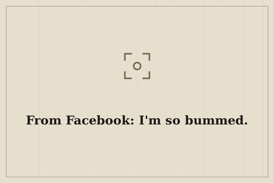 From Facebook: I'm so bummed. — cover