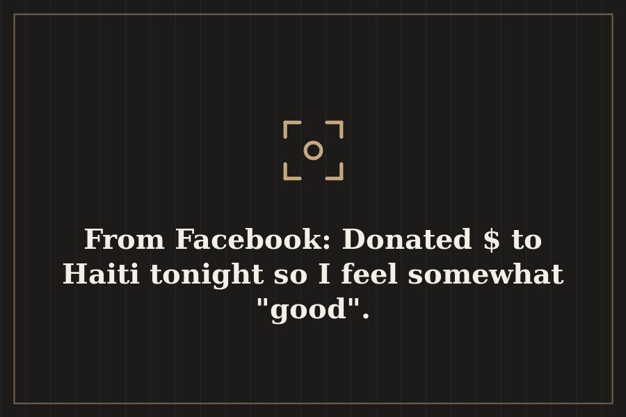 From Facebook: Donated $ to Haiti tonight so I feel somewhat "good". — cover