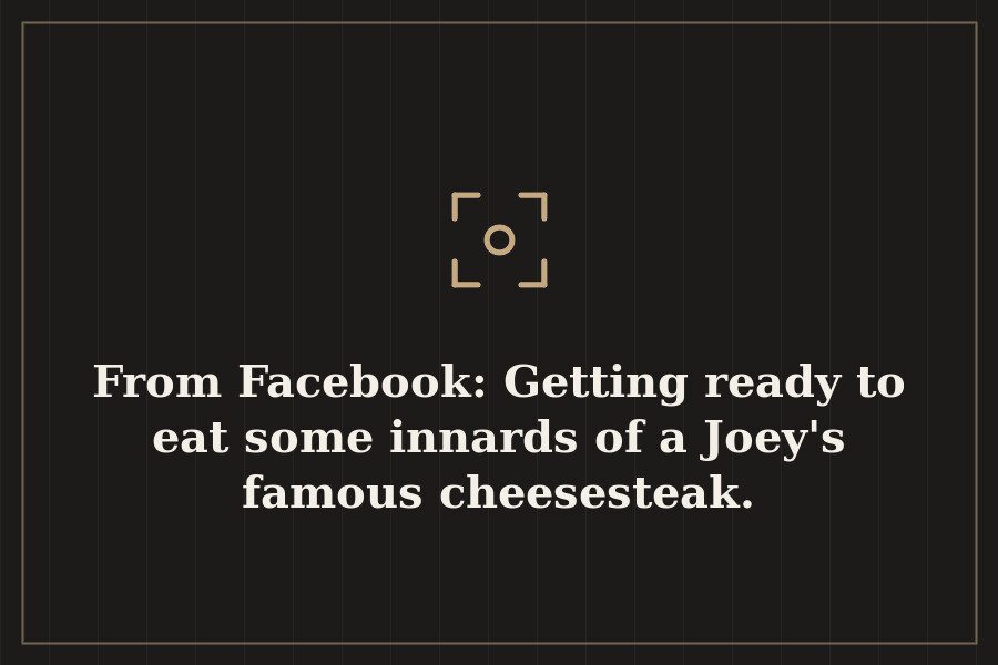 From Facebook: Getting ready to eat some innards of a Joey's famous cheesesteak. — cover