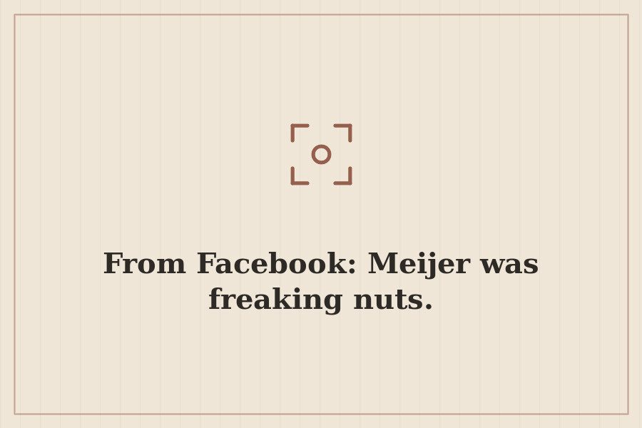 From Facebook: Meijer was freaking nuts. — cover