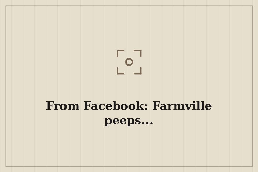 From Facebook: Farmville peeps... — cover