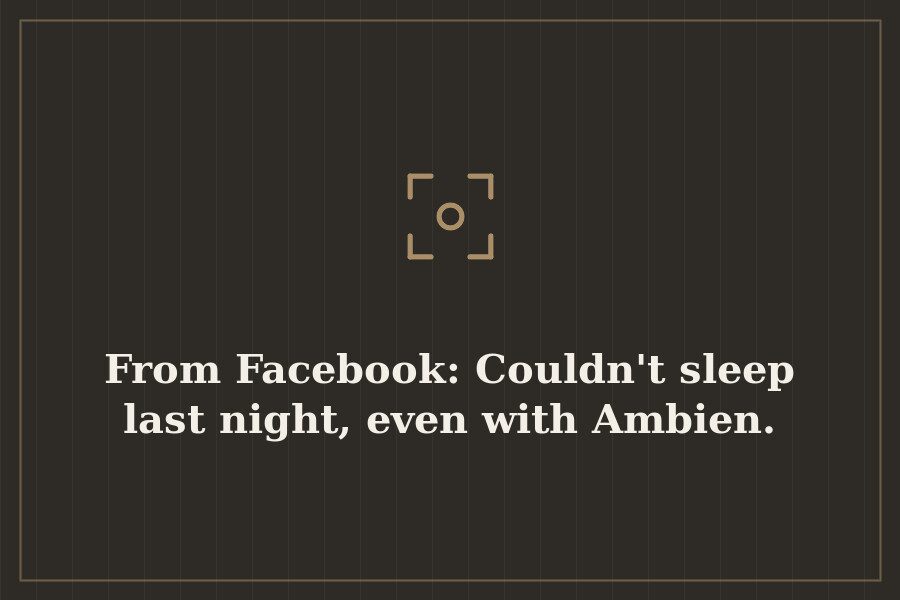 From Facebook: Couldn't sleep last night, even with Ambien. — cover