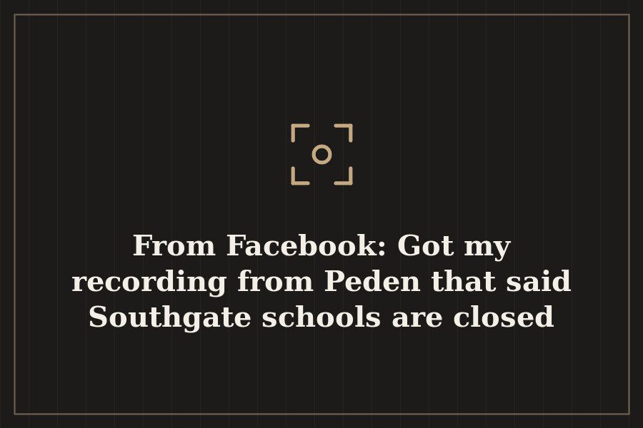 From Facebook: Got my recording from Peden that said Southgate schools are closed tomorrow... — cover
