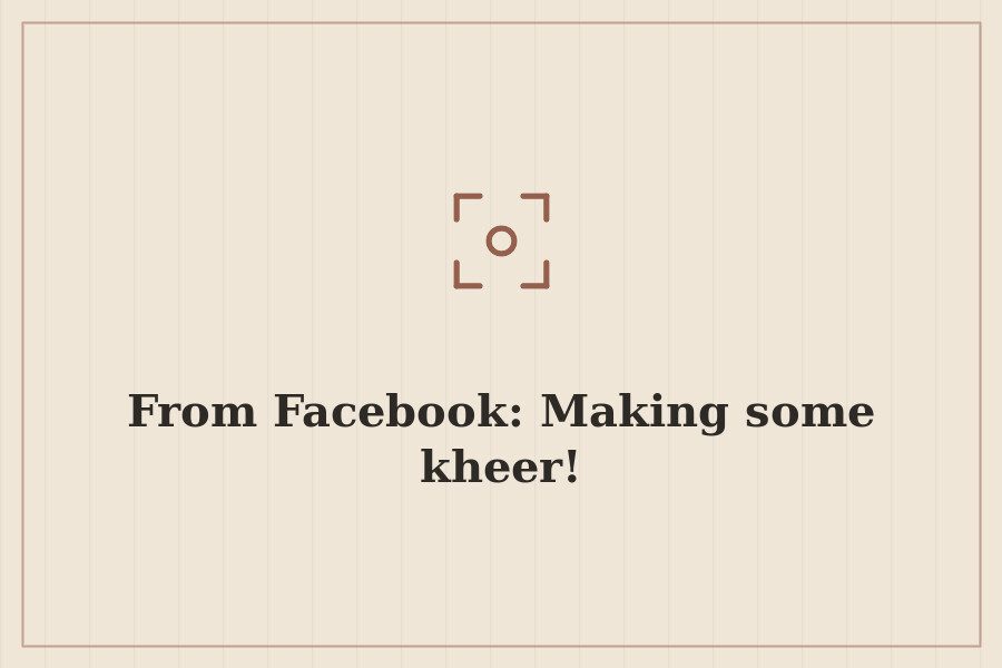 From Facebook: Making some kheer! — cover