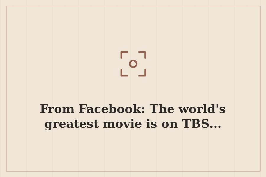 From Facebook: The world's greatest movie is on TBS... — cover