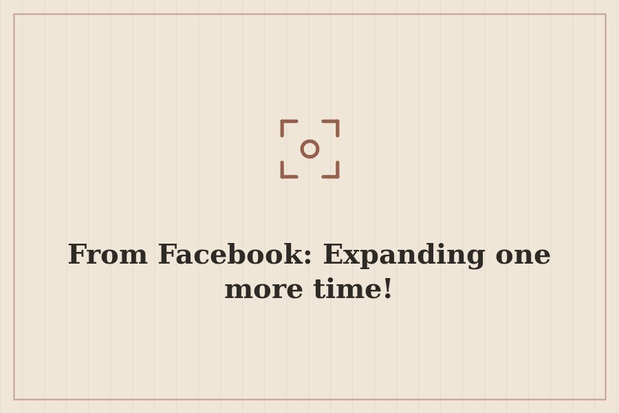 From Facebook: Expanding one more time! — cover