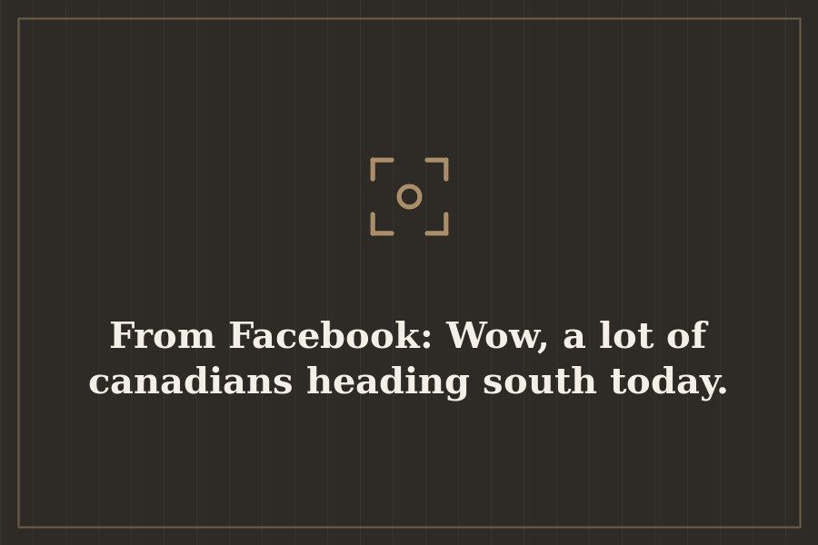 From Facebook: Wow, a lot of canadians heading south today. — cover