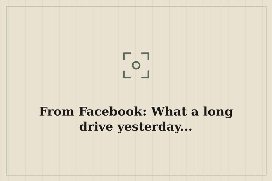 From Facebook: What a long drive yesterday... — cover