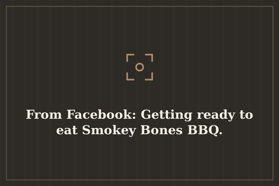 From Facebook: Getting ready to eat Smokey Bones BBQ. — cover