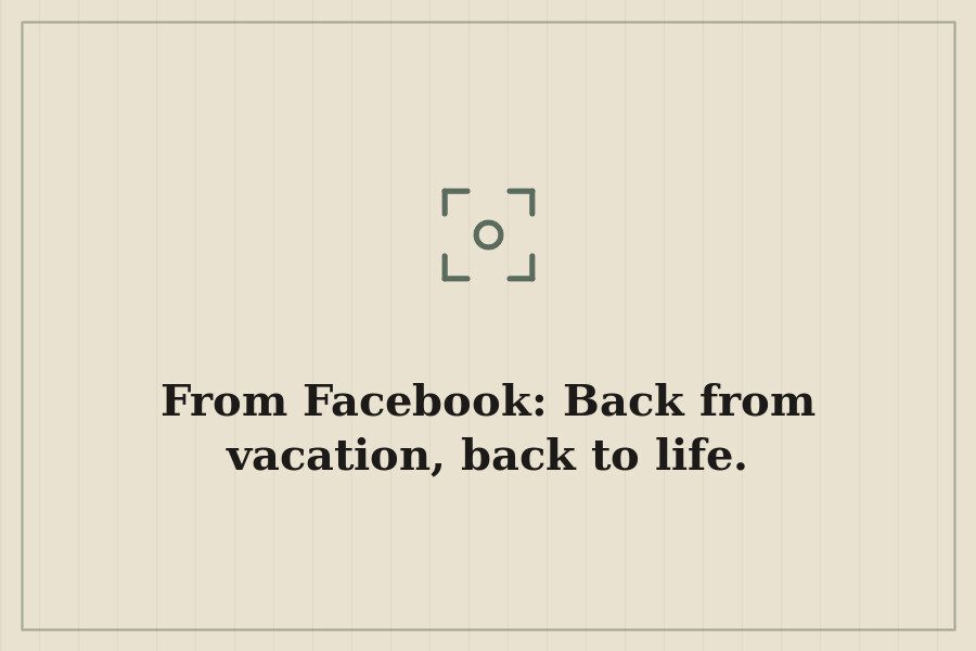 From Facebook: Back from vacation, back to life. — cover