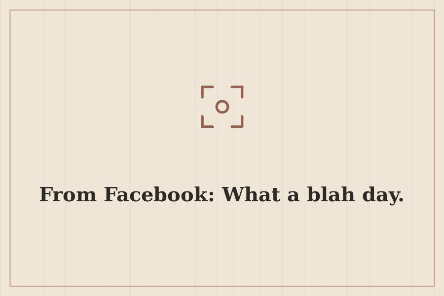 From Facebook: What a blah day. — cover