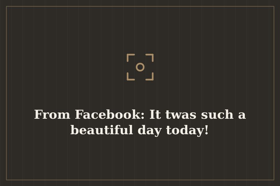 From Facebook: It twas such a beautiful day today! — cover