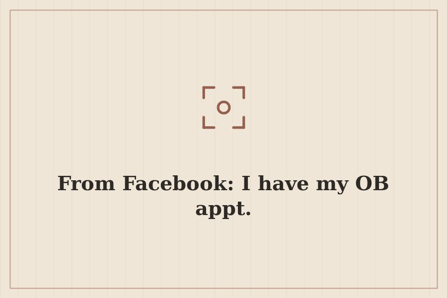 From Facebook: I have my OB appt. — cover