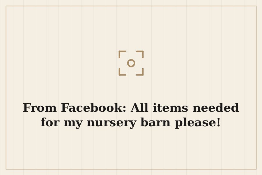 From Facebook: All items needed for my nursery barn please! — cover